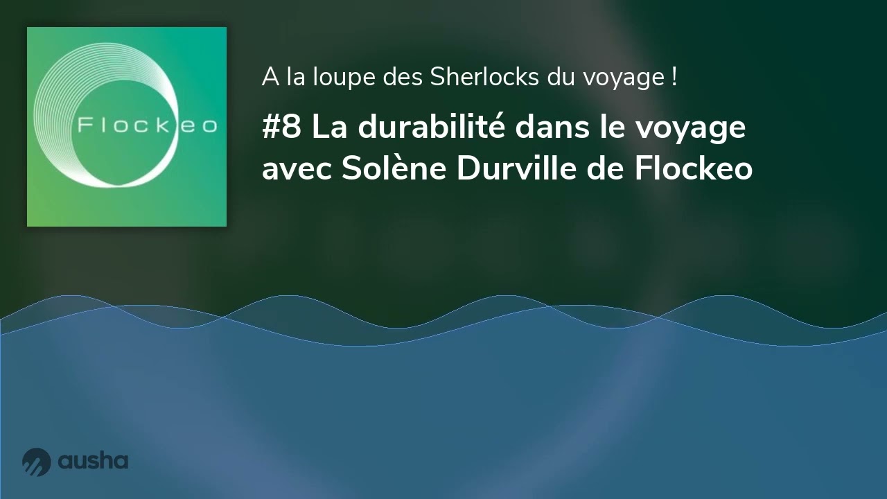 #8 La durabilit&eacute; dans le voyage avec Sol&egrave;ne Durville de Flockeo