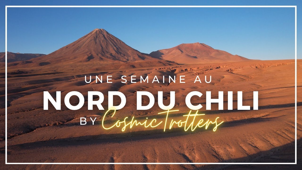 NORD DU CHILI: LE MEILLEUR #VLOG | by cosmictrotters